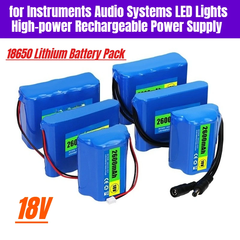 

18650 Lithium Battery Pack 18V Large Capacity for Instruments Audio Systems LED Lights High-power Rechargeable Power Supply