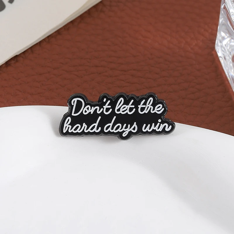 Emaille-Anstecknadeln „Don't Let The Hard Days Win“, inspirierende Zitate, einfache schwarze Brosche, Anstecknadel, Zubehör, Geschenk für Freunde