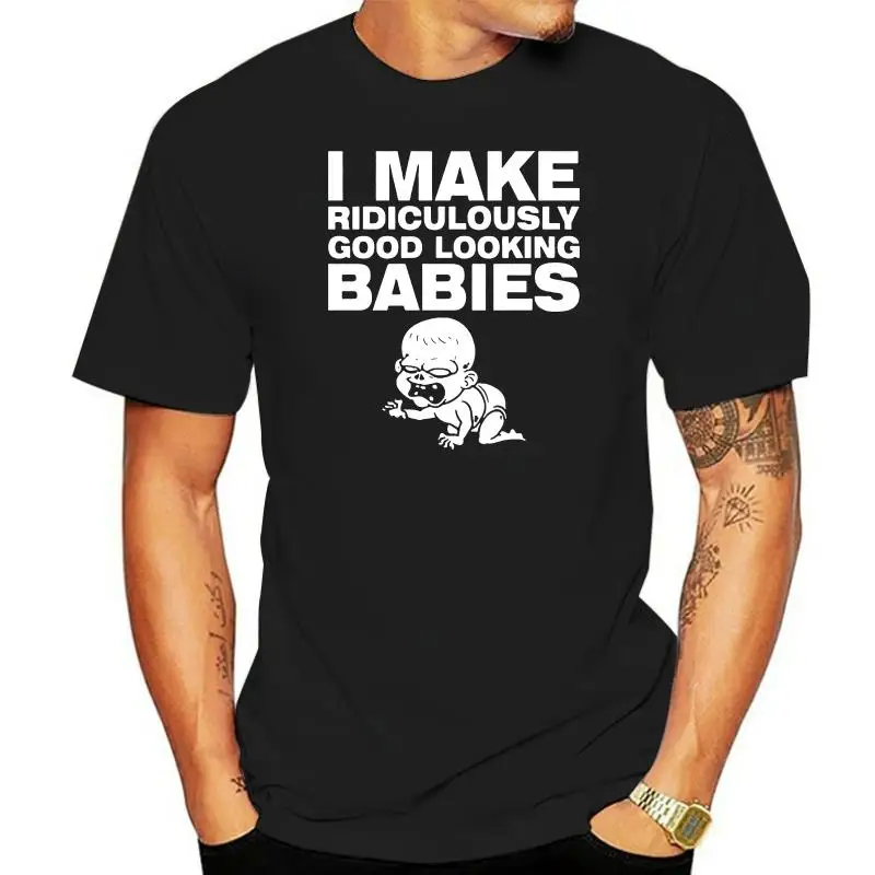 New 2022 Fashion 100% Cotton for Man Shirts I Make Good Looking Babies Men T Shirt Flirty Sexual Mom Dad Hip Hop Clothes