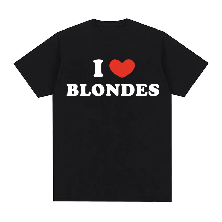 

New I Love Blondes Print Funny Meme Tee Cotton T-shirt Casual High Quality T-shirt Men Women Vintage Oversized Tops Streetwear