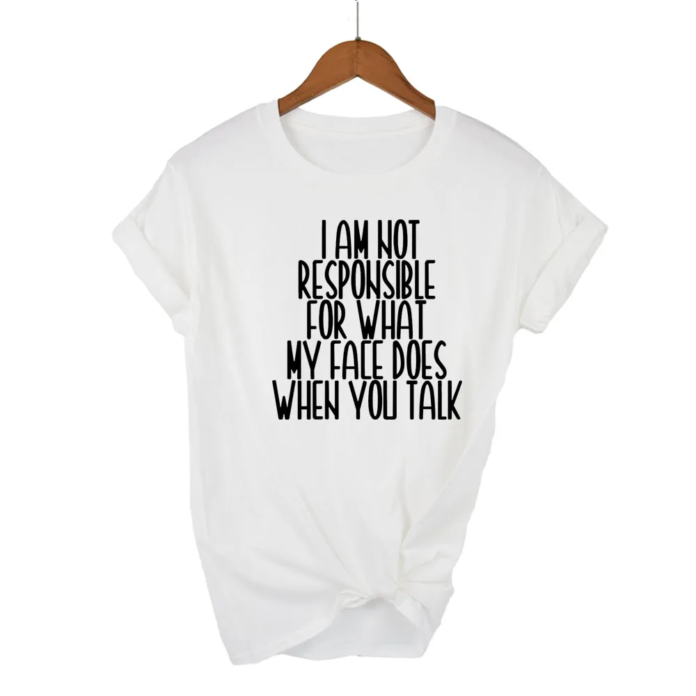 I am not responsible for what my face does Women tshirt Cotton Casual Funny t shirt For Lady Girl Top Tee 13 Colors Drop Ship