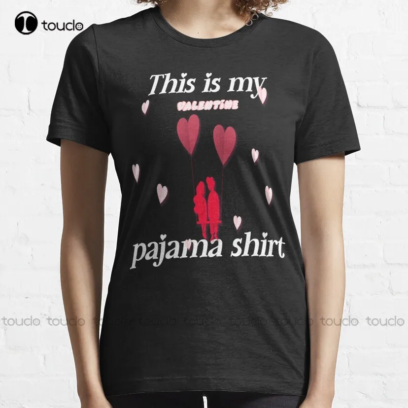 This Is My Valentine Pajama Shirt Classic T-Shirt Kawaii Shirts Custom Aldult Teen Unisex Digital Printing Tee Shirt Xs-5Xl New