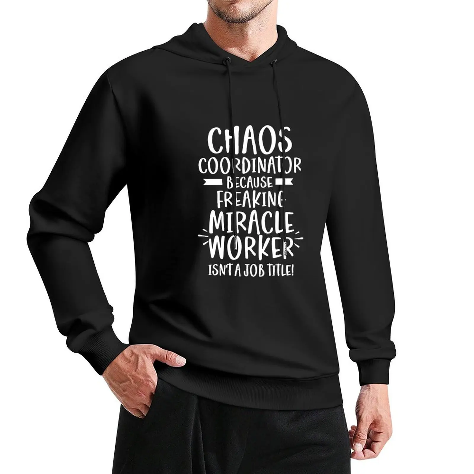 Chaos Coordinator Because Freaking Miracle Worker Isn't A Job Title Pullover Hoodie mens clothing hoodie men