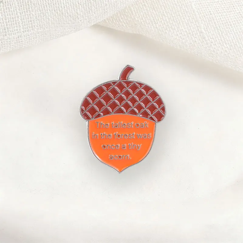 Acorn Badge The Tallest Oak In The Forest Was Once A Tiny Acorn Enamel Pins Fashion Lapel Brooches Backpack Clothes Jewelry Gift