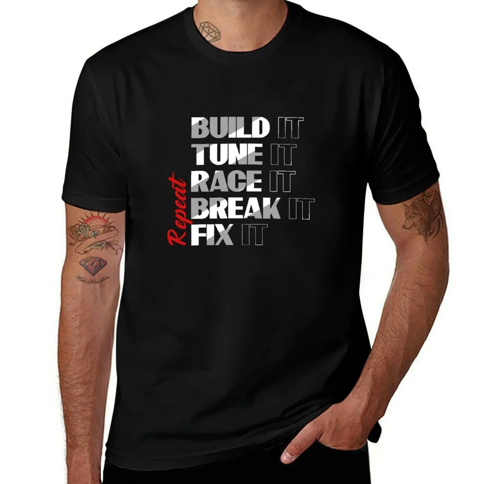 Build it Tune it Race it Break Fix it... Repeat, Funny Gift, Guy Gift, Lover, Enthusiast Gift, Gift for Husband, Boyfrie T-Shirt