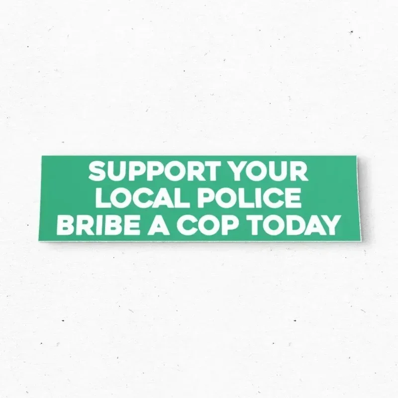 Bribe A Cop Bumper … - image