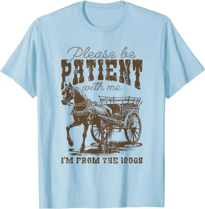 Please Be Patient with Me I'm From The 1900s Vintage Horse T-Shirt Step Back in Time with This Tee Short Sleeve Top Novelty Gift