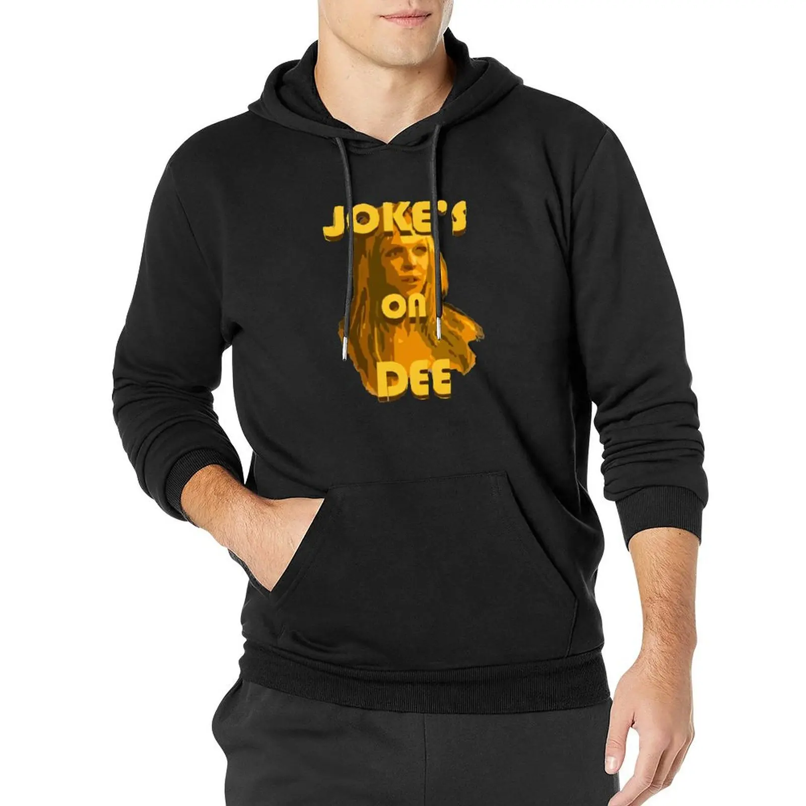 

Jokes on Dee - Always Sunny Pullover Hoodie blouse men wear anime clothing tracksuit