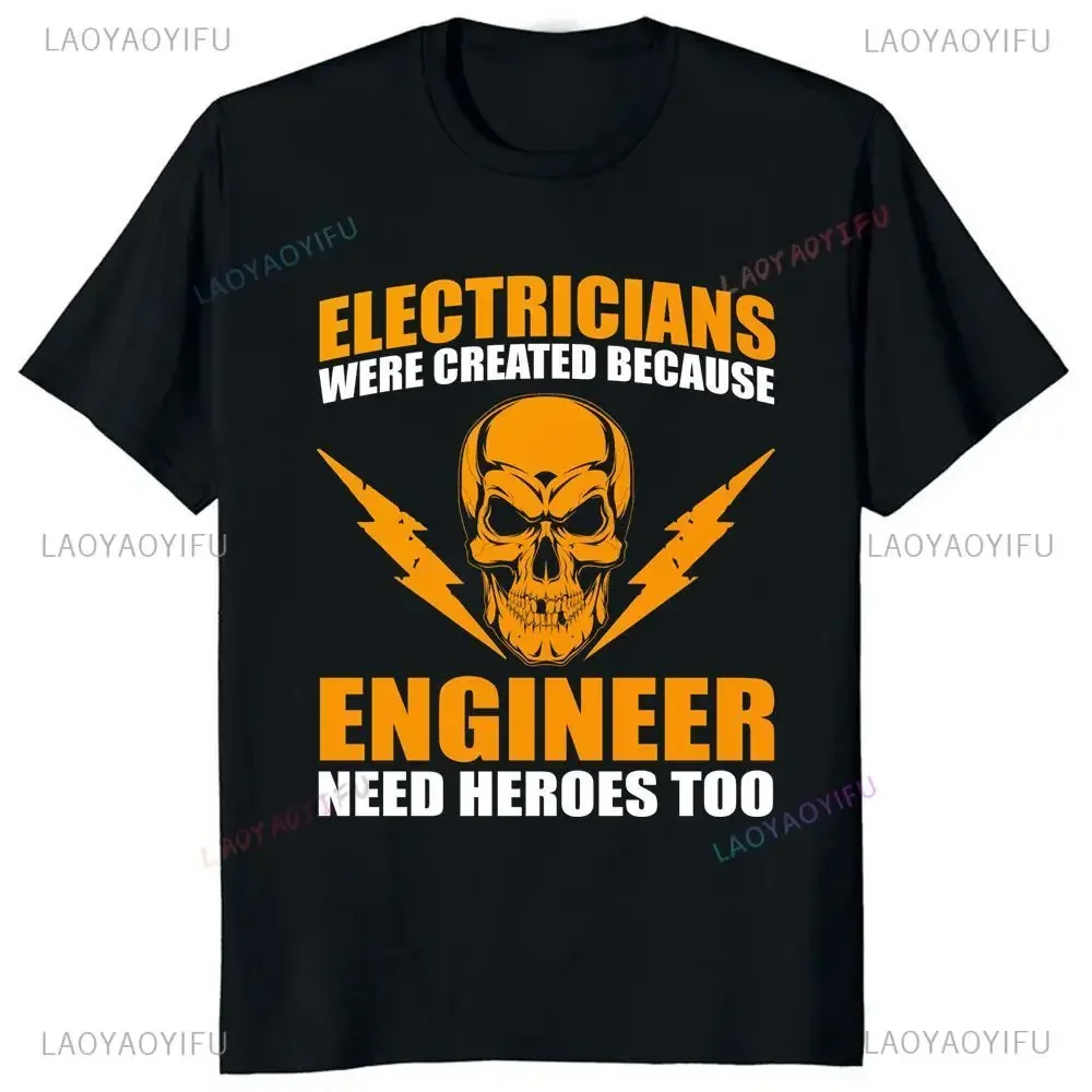 Electricians Were Created Because Engineers Also Needed Hero T-shirts Harajuku Short Sleeved Unisex Graphic Oversized T-shirts