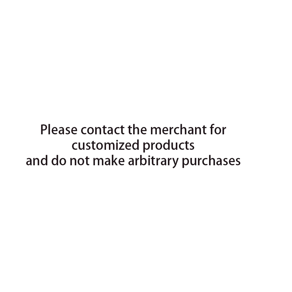 

Please contact the merchant for customized products and do not make arbitrary purchases