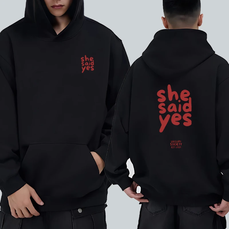 

Harajuku fashion She Said Yes printed Hoodie Men Women Long Sleeves Sweatshirt Casual Oversized High Quality Pullovers Unisex