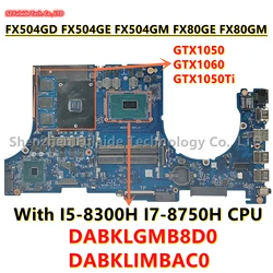 DABKLGMB8D0 DABKLIMBAC0 For ASUS FX504GD FX504GE FX504G FX80GE FX80G Laptop Motherboard With I5 I7 CPU GTX1050/1050Ti GTX1060