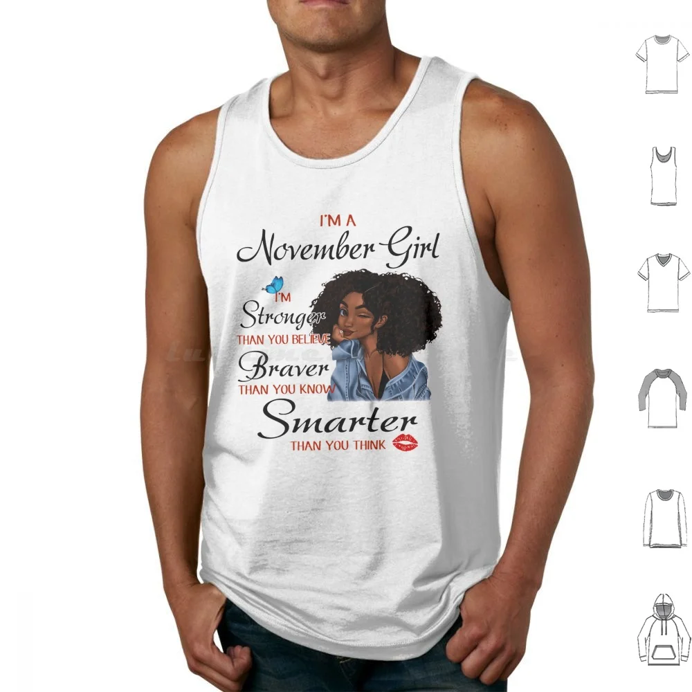 Im A November Girl Im Stronger Than You Believe Braver Than You Know Smarter Than You Think Tank Tops Print Cotton Im A