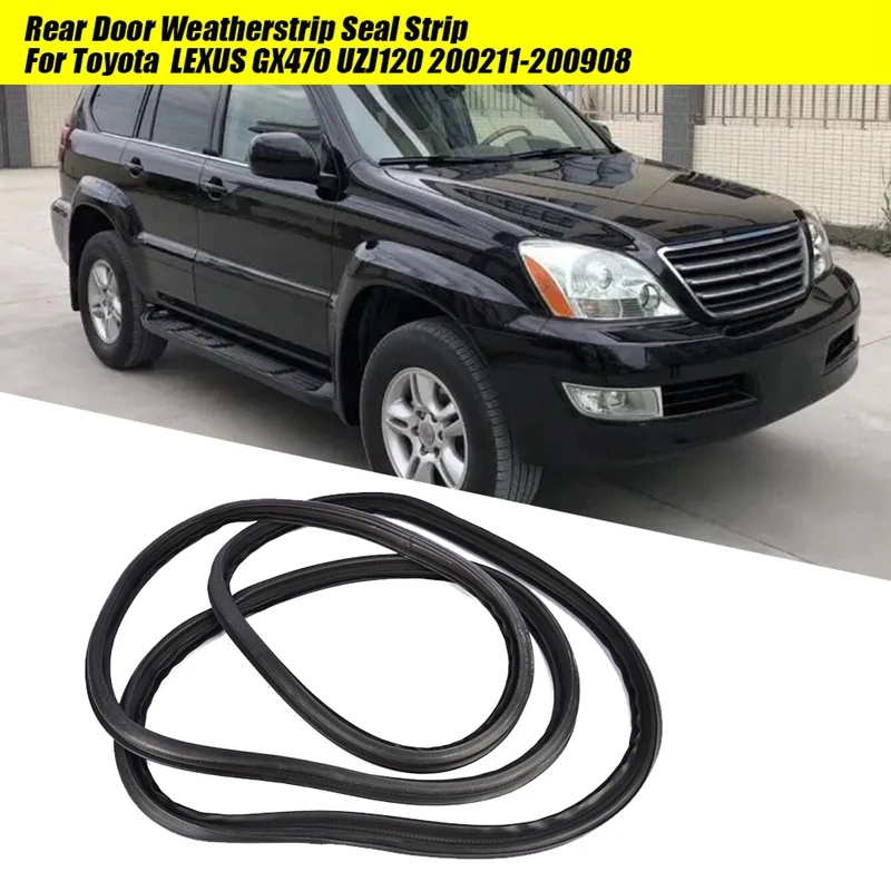 Car Back Door Weatherstrip Seal 67881-60131 For Toyota Land Cruiser Prado Lexus GX470 2003-2009 Rear Tailgate Seal Strip Parts