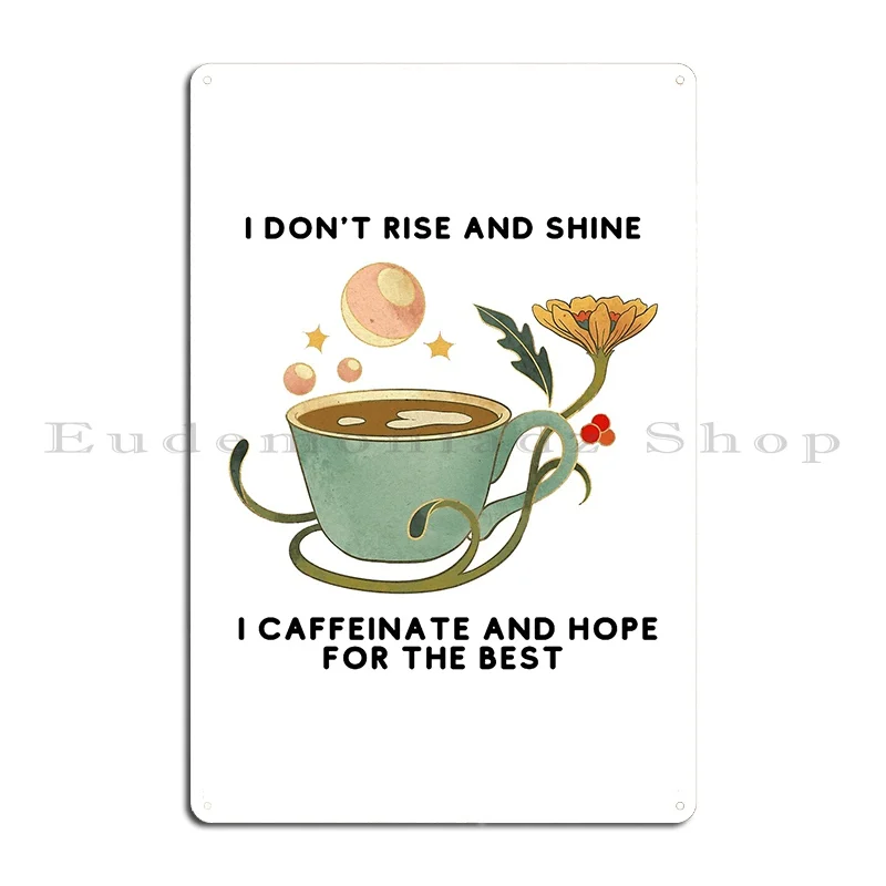 I Dont Rise And Shine I Caffeinate And Hope For The Best Metal Sign Poster Kitchen Printing Cinema Pub Club Tin Sign Poster