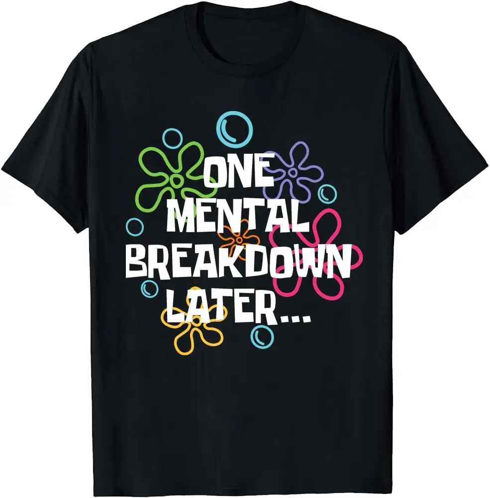 

One Mental Breakdown Later T-Shirt Sarcastic Mental Health Tshirt, One Mental Breakdown Later Tee Shirt