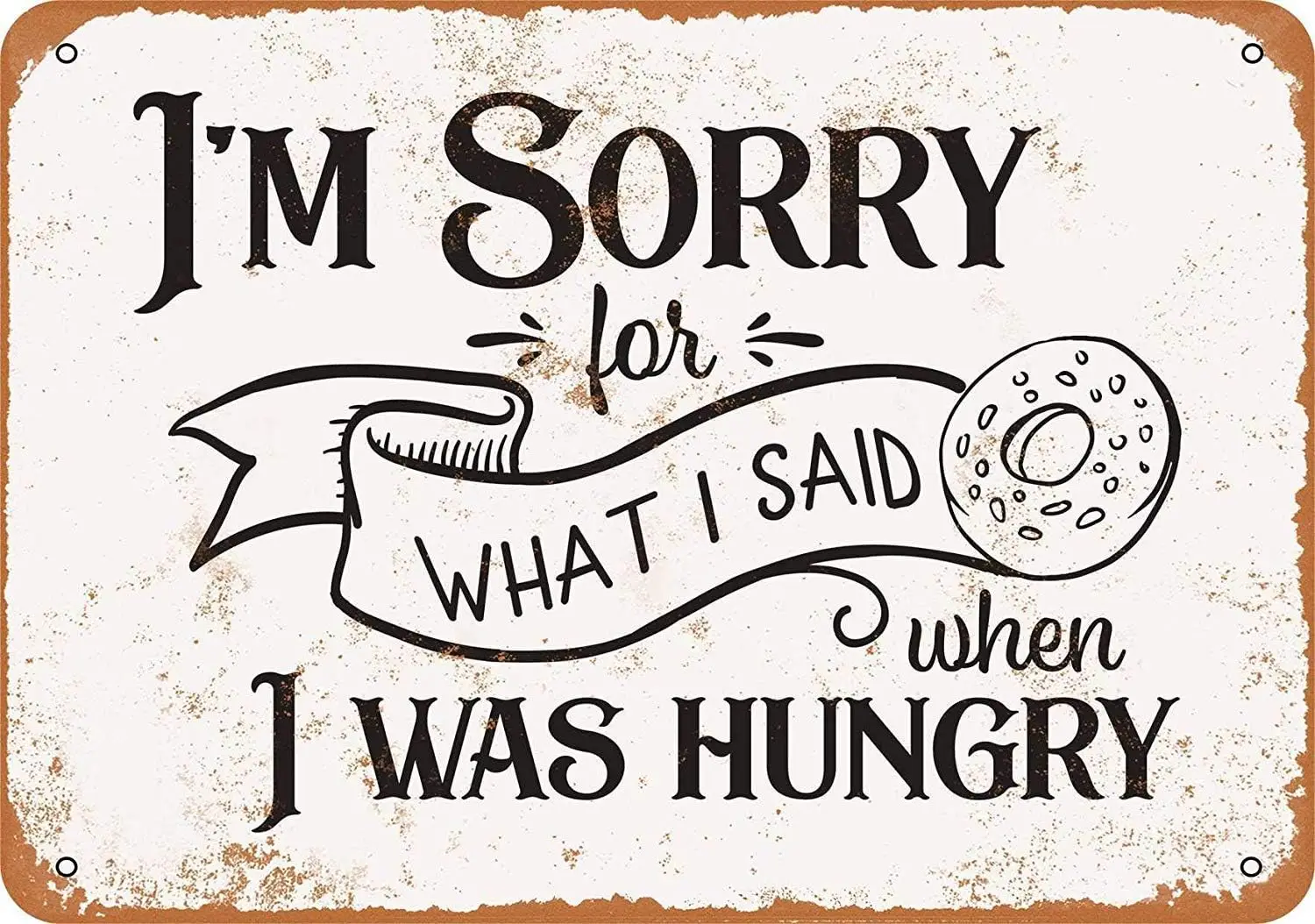 8 x 12 Metal Sign - Vintage Look I'm Sorry for What I Said When I was Hungry 2