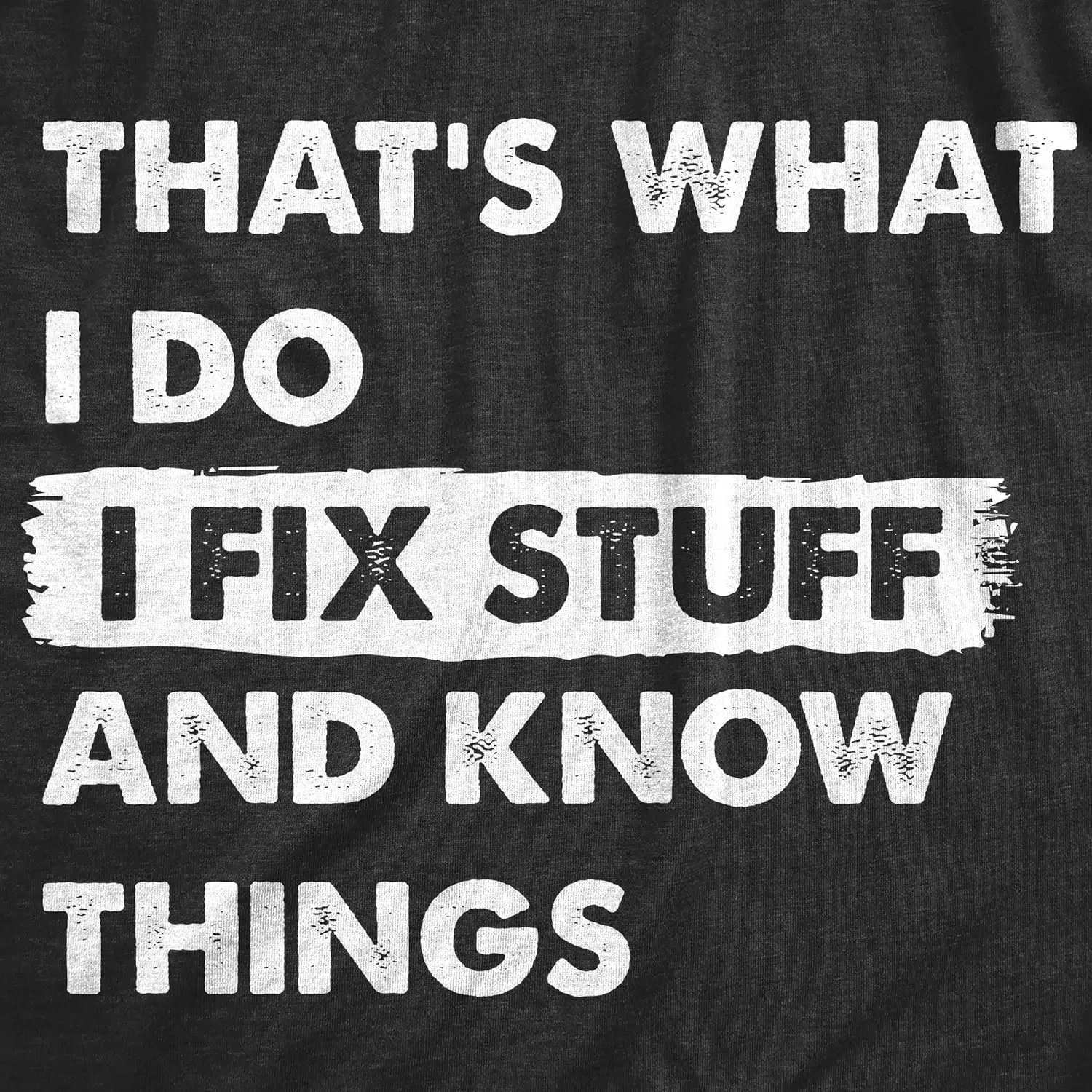 Mens Thats What I Do I Fix Stuff and Know Things T Shirt Funny Do It Yourself Handyman Joke Tee for Guys