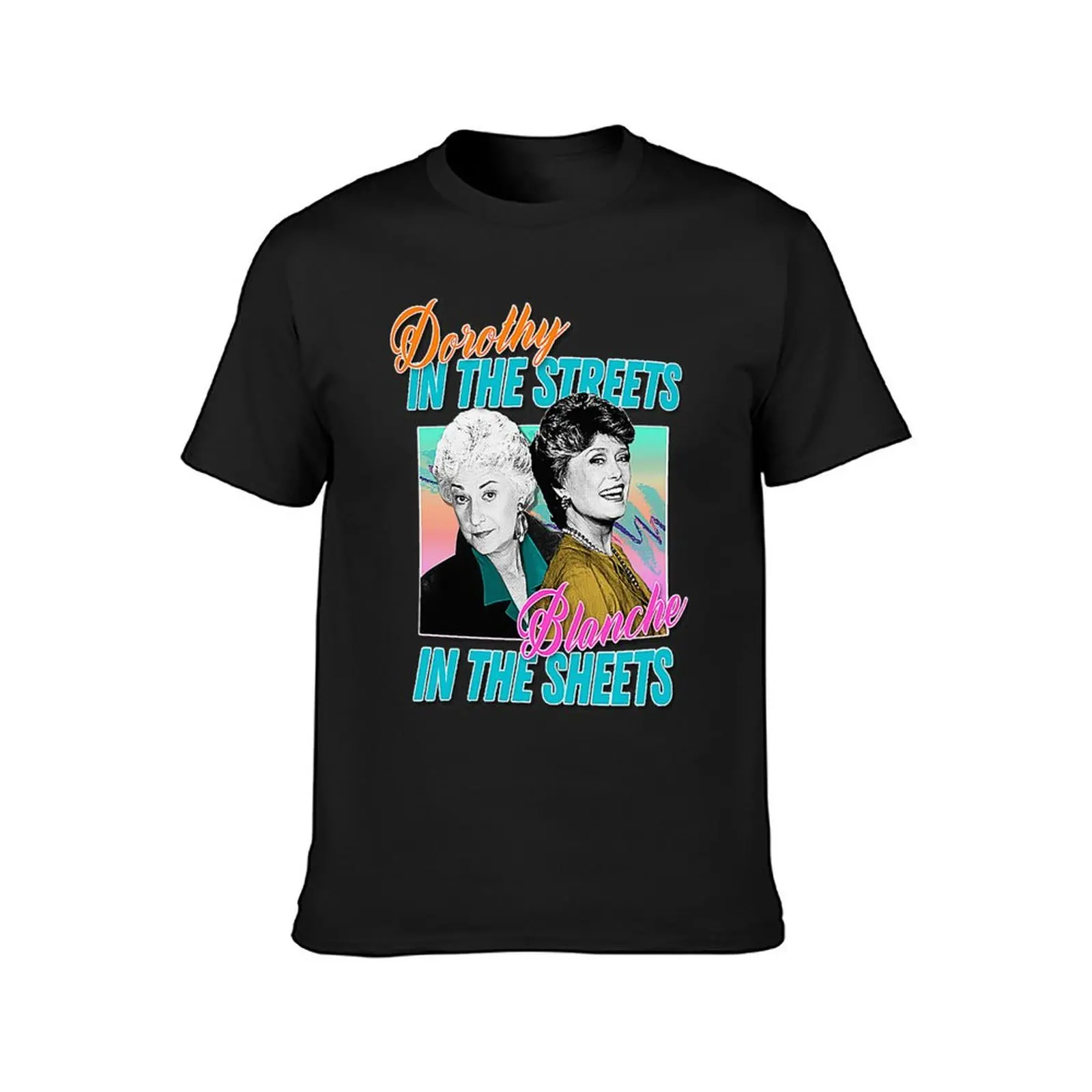 Dorothy In The Streets Blanche In The Sheets ? Graphic Design 80s Style Hipster Statement T-Shirt sweat Men's t-shirts