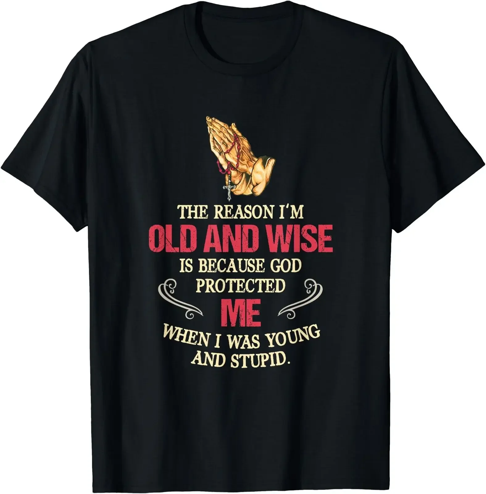 The Reason I'm Old And Wise Is Because God Protected Me T-Shirt Size S-5XL