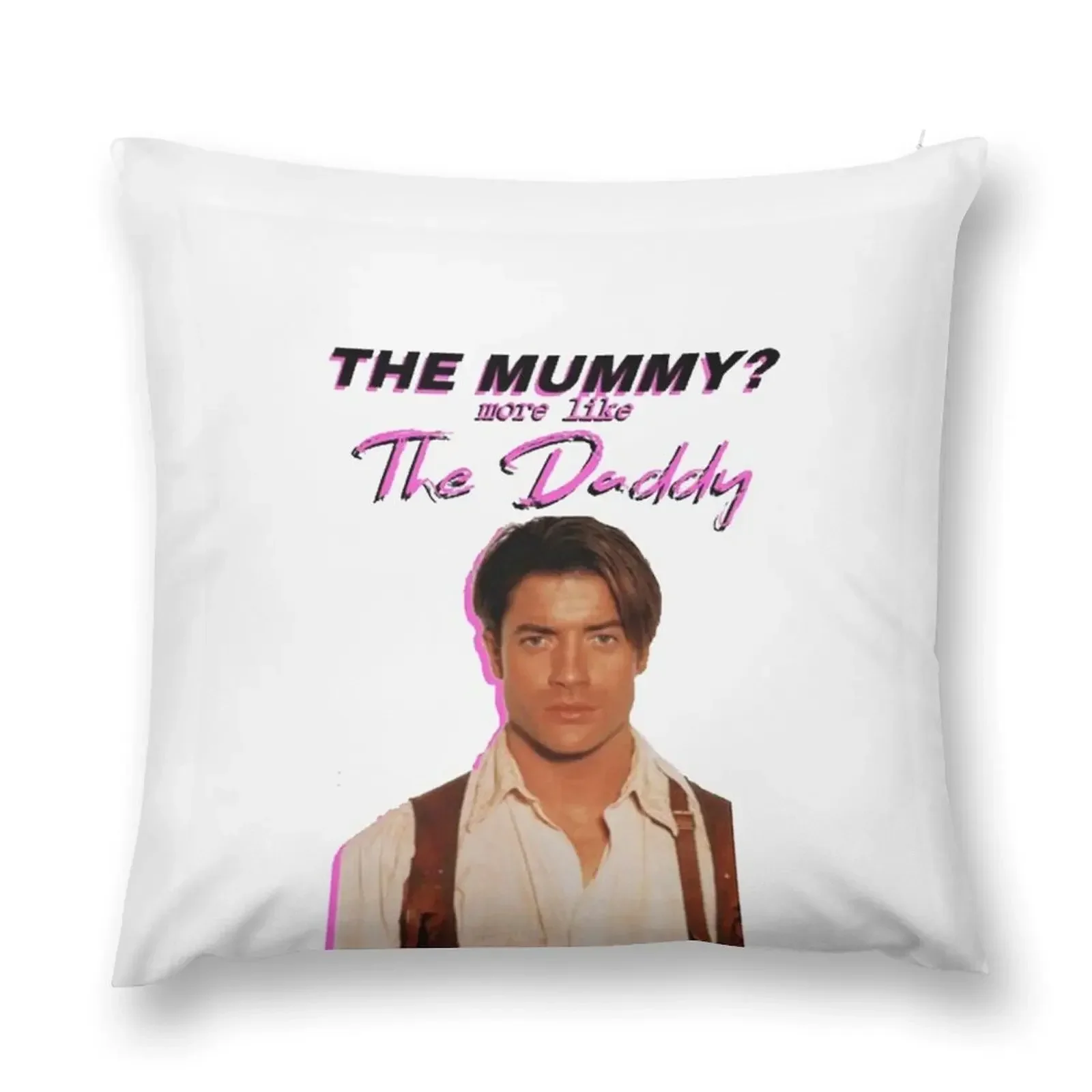 Brendan Fraser - The Mummy More Like the Daddy Throw Pillow christmas pillow case Christmas Pillow Covers Cushions Cover