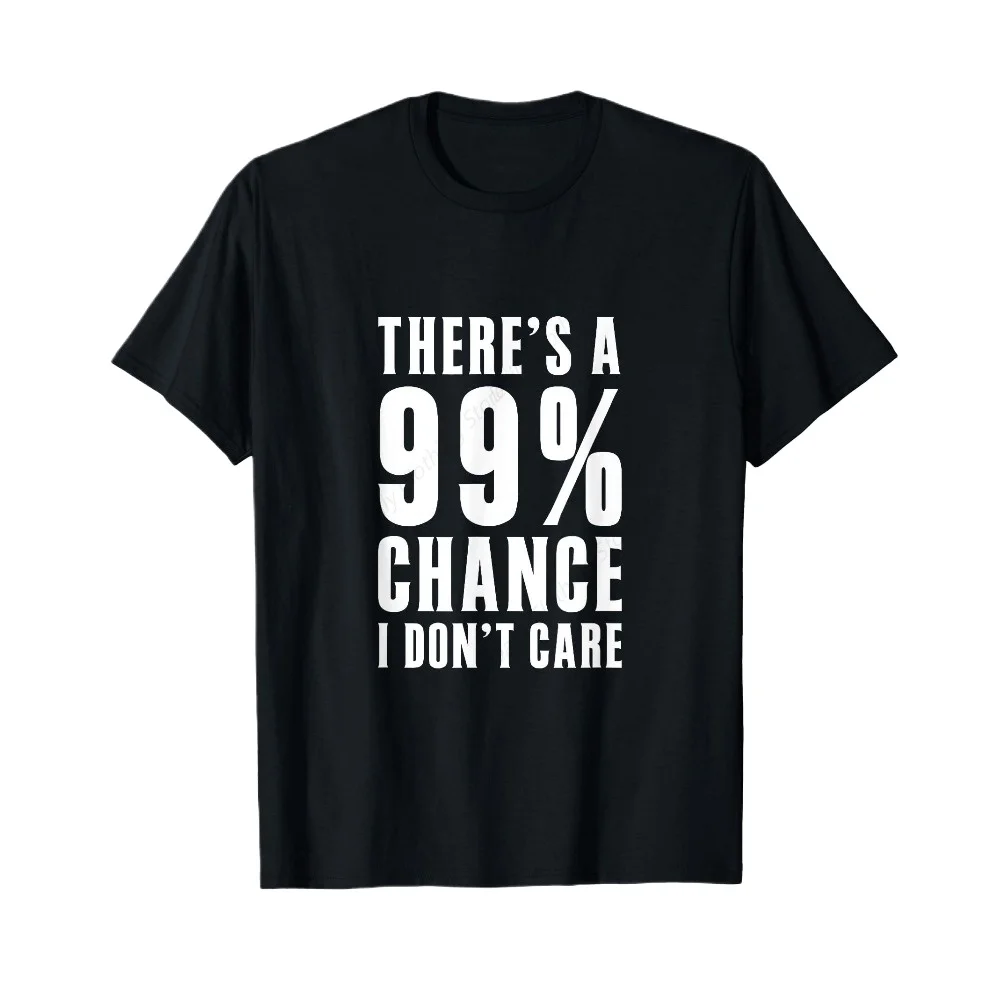 Humor Gift Ideas There‘S A 99 Percent Chance I Don’T Care T-Shirt Funny Graphic Clothing Gifts Short Sleeve Leisure Comfortable