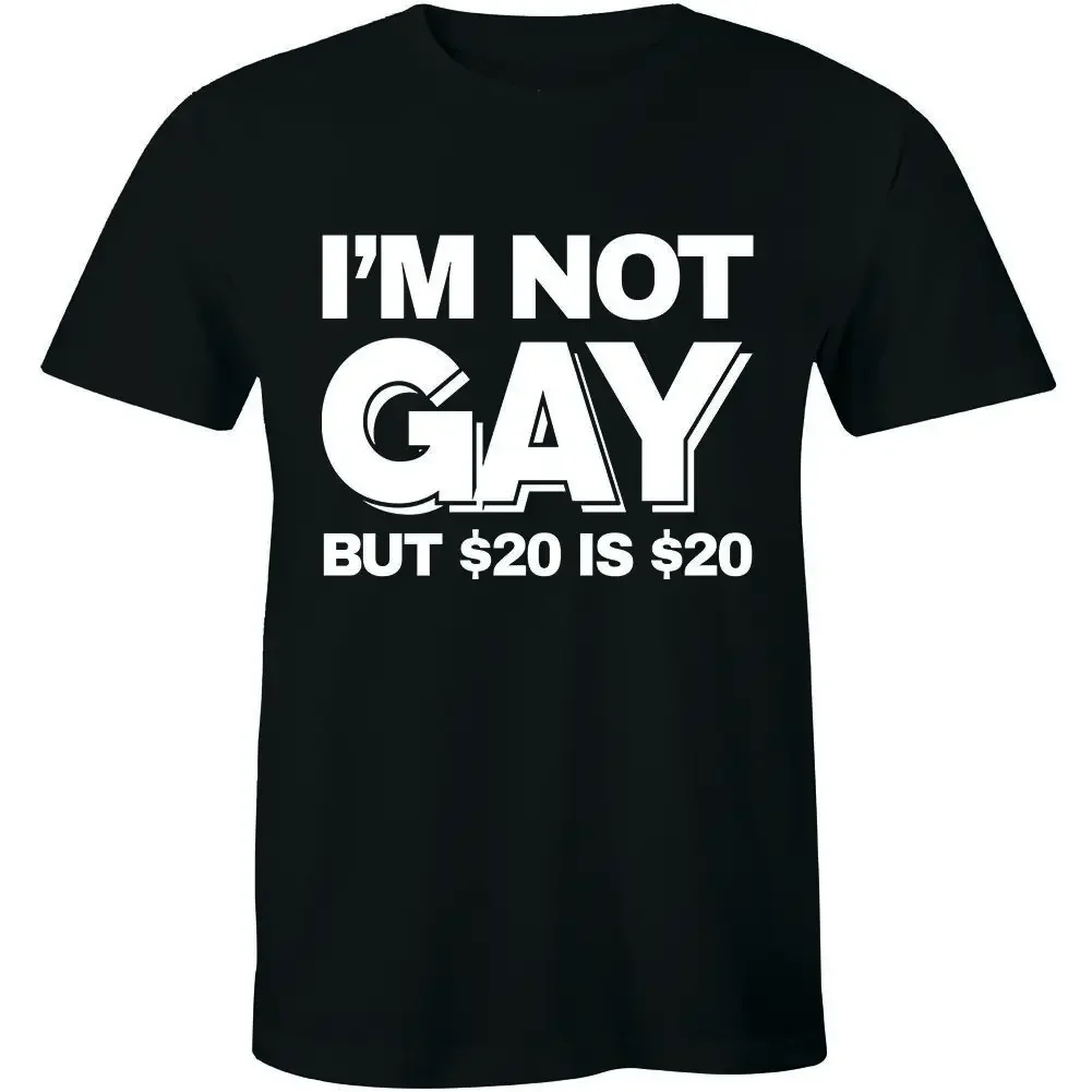 IM NOT GAY BUT 20 IS 20 T-Shirt Top Funny Rude Sarcastic Joke Novelty Mens Tee