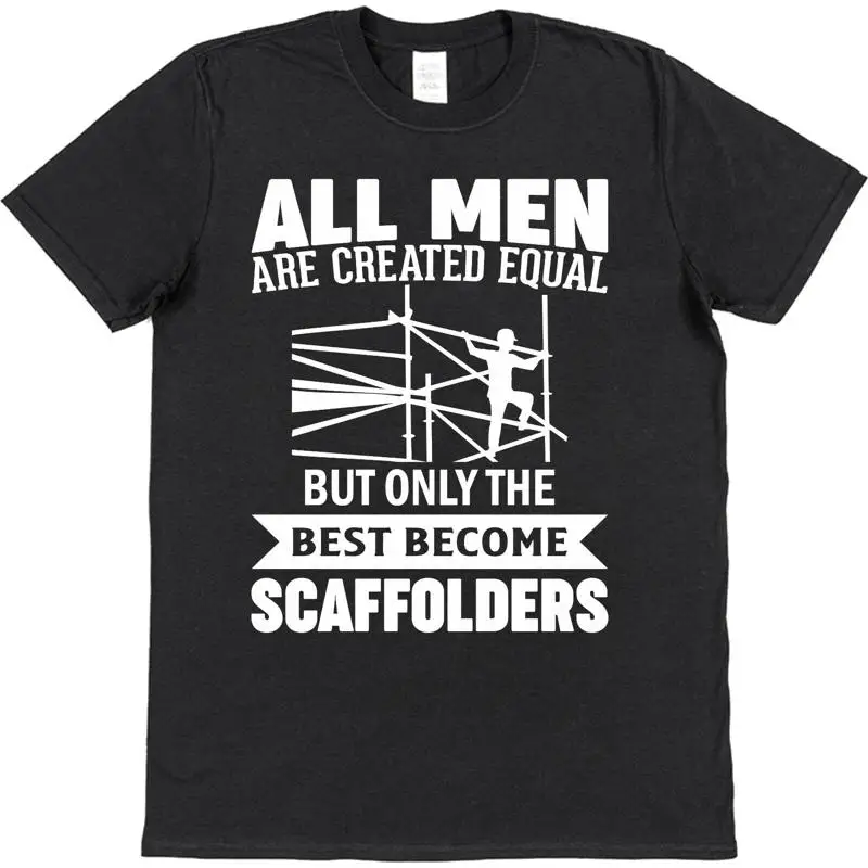 

Scaffolder T Shirt Men Are Equal Best Scaffolders For Trades