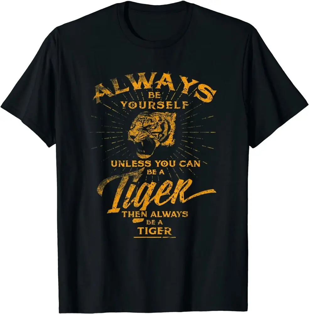 Always Be Yourself Be A Wild Tiger Love Tigers Gifts T-Shirt  Cotton Luxury brand vintage oversized