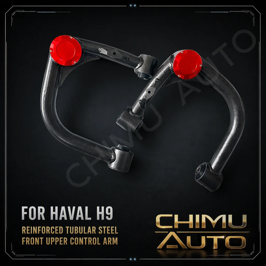 【CHIMU AUTO】For Haval H9 Front Upper Control Arm Reinforced Tubular Steel Adjustable Alignment 1 Pair 2pcs