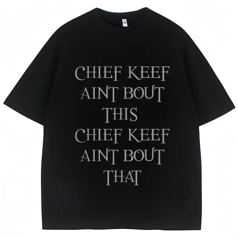 Rapper Chief Keef Aint Bout This T Shirts Funny Rap Men Women Oversized T-shirt Harajuku Hip Hop Cotton T Shirt Streetwear Male