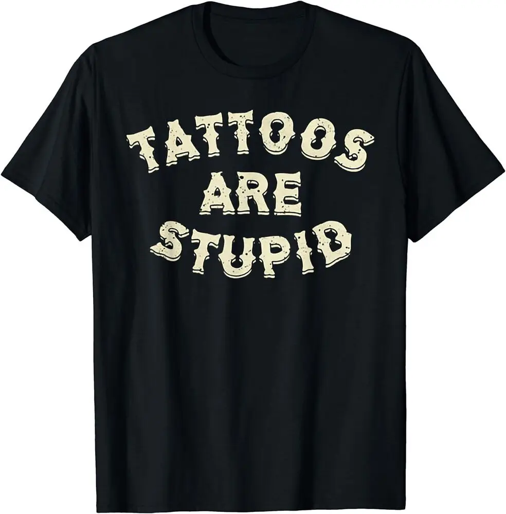 Tattoos Are Stupid T-Shirt  Anime Graphic T-shirts for Men Clothing Women