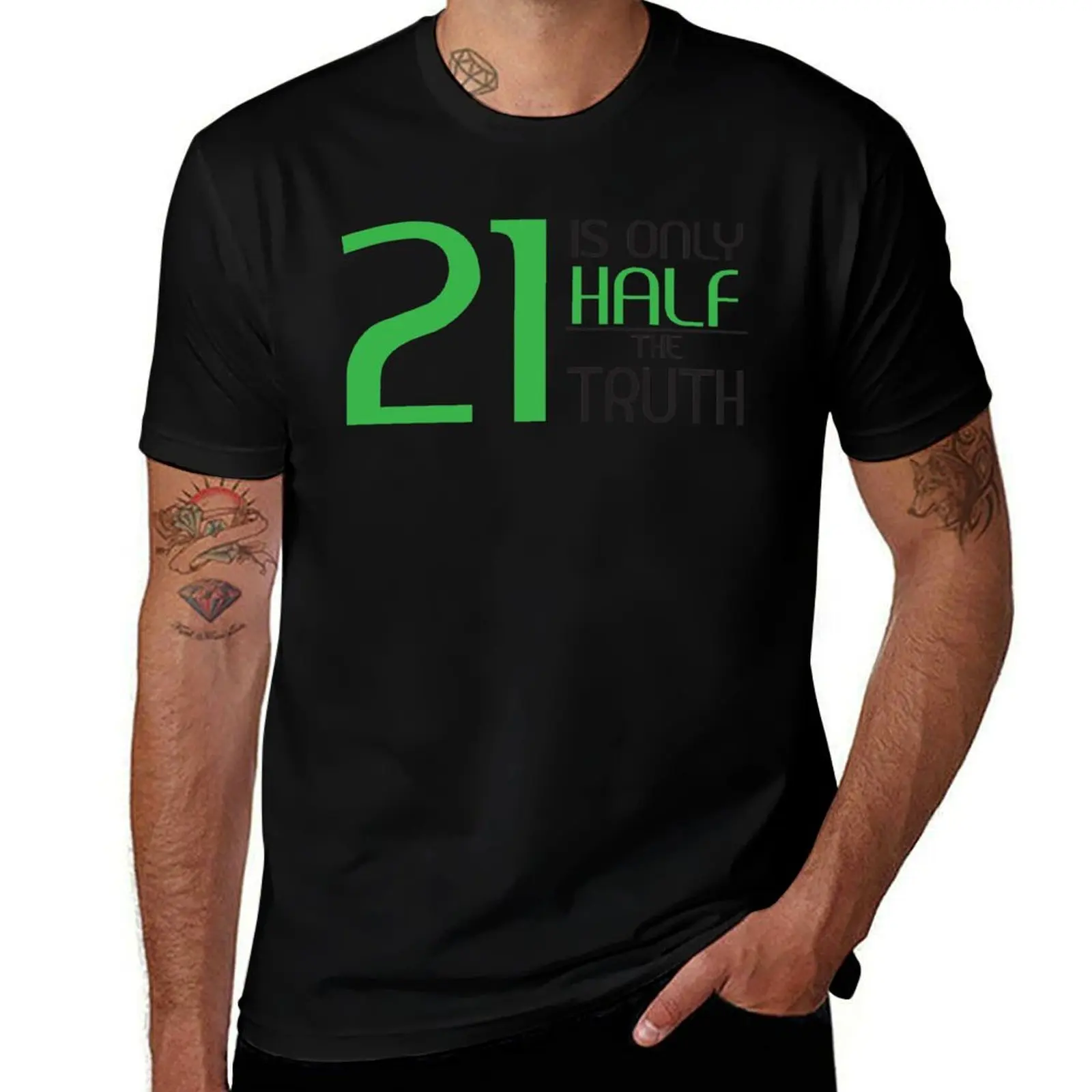 21 is only half the truth T-Shirt Tough Fabric Work Tee