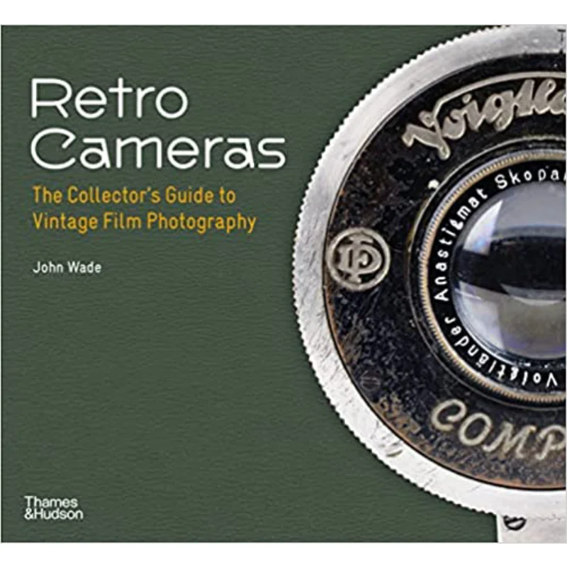 

Ретро-камеры Путеводитель по коллекционерам в винтажном киносъемке John Wade Thames And Hudson Ltd 9780500296974 Книга