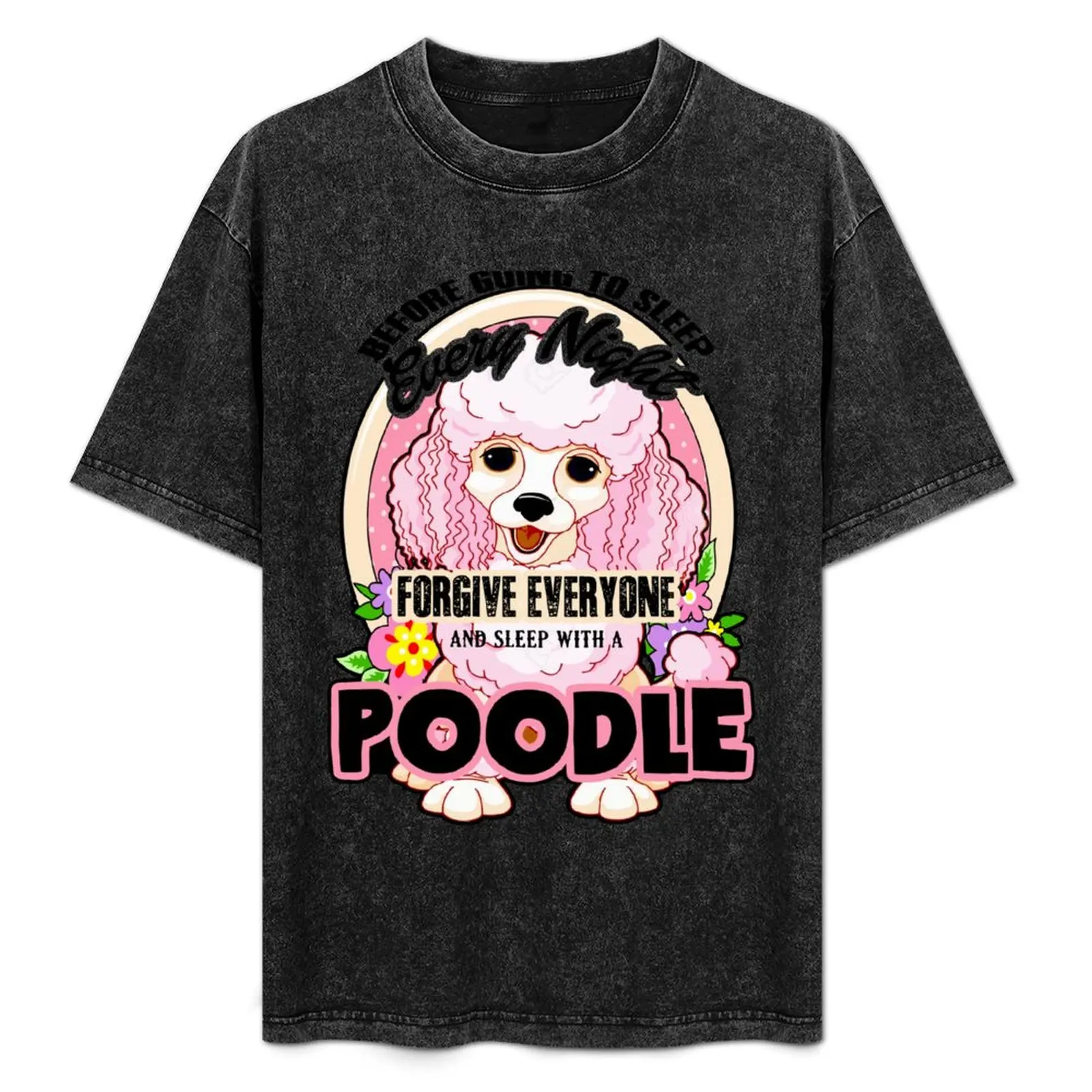 Before Going To Sleep Every Night Forgive Everyone And Sleep With A Poodle T-Shirt Urban Style Casual Short Sleeve Top