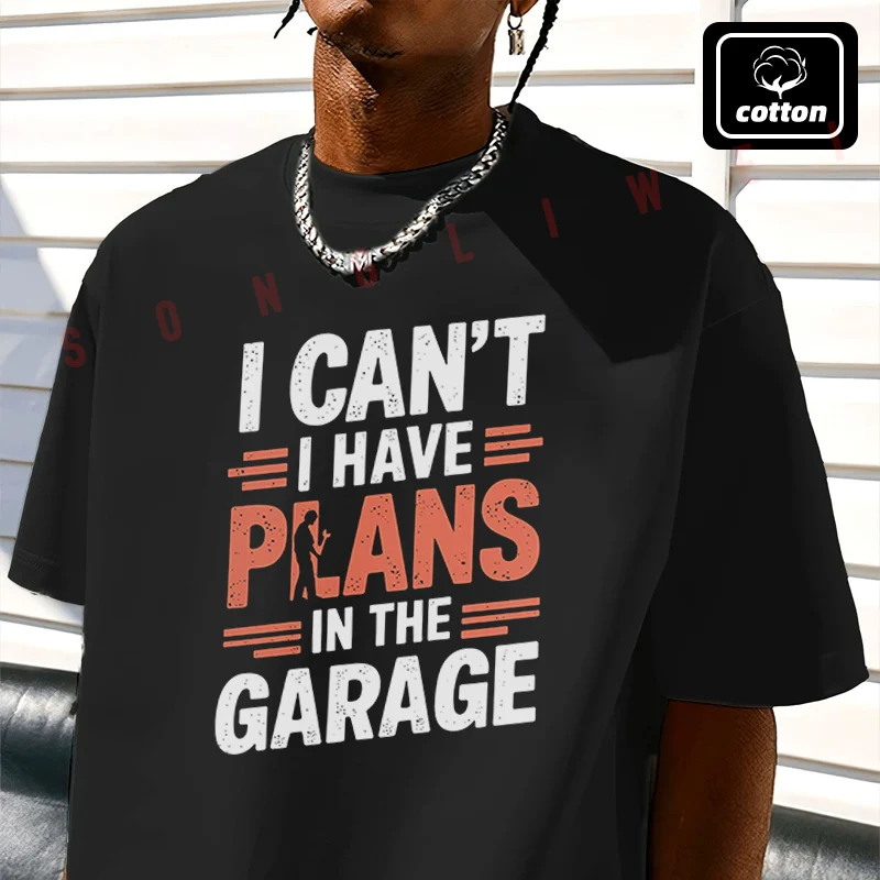 

I Can't I Have Plans In The Garage Print Moto T-Shirt Men's Black Cotton TShirt New Summer Casual O-neck Short Sleeve Tees