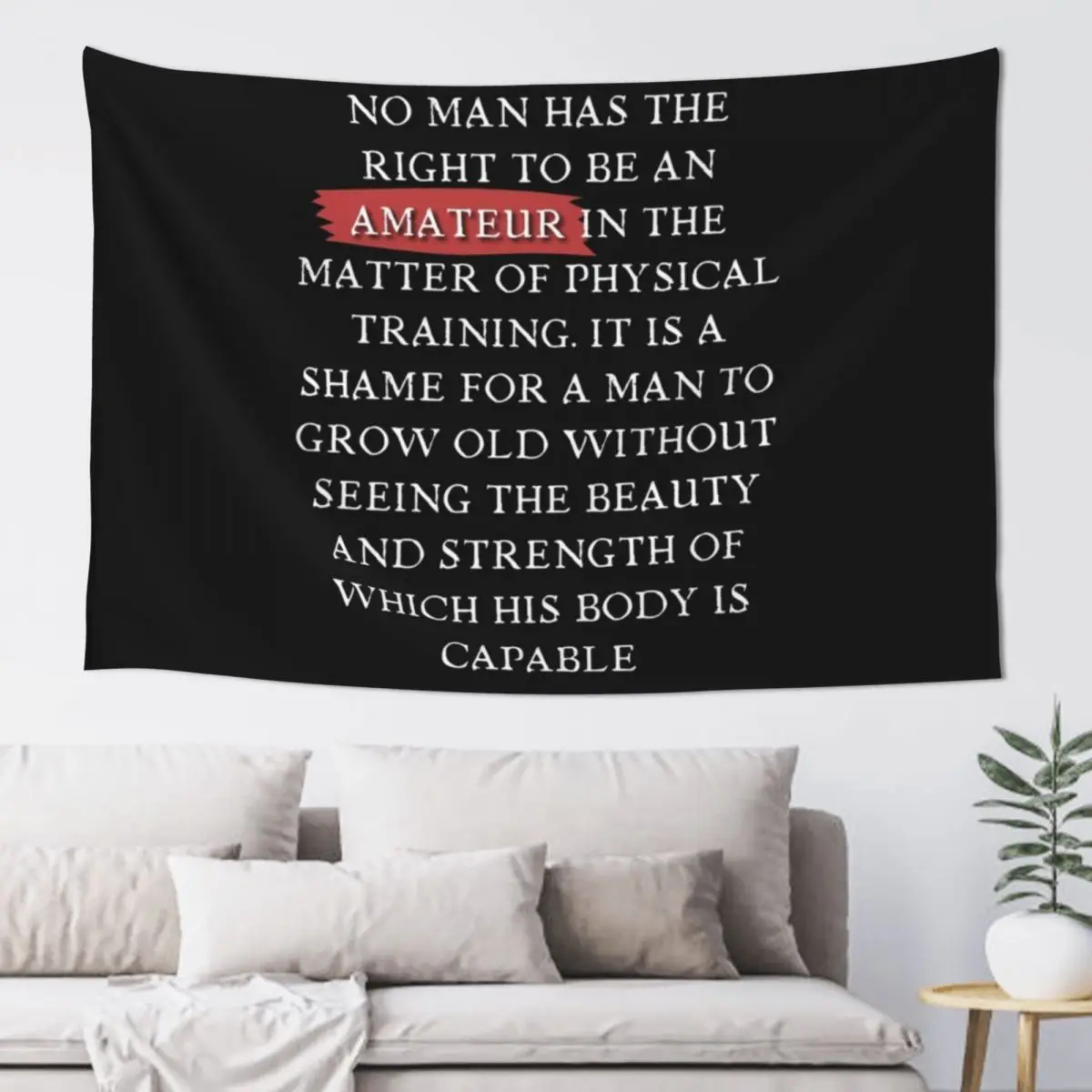 

Socrates quote No man has the right to be an amateur in the matter of physical training. It is a shame for a man to gro Tapestry