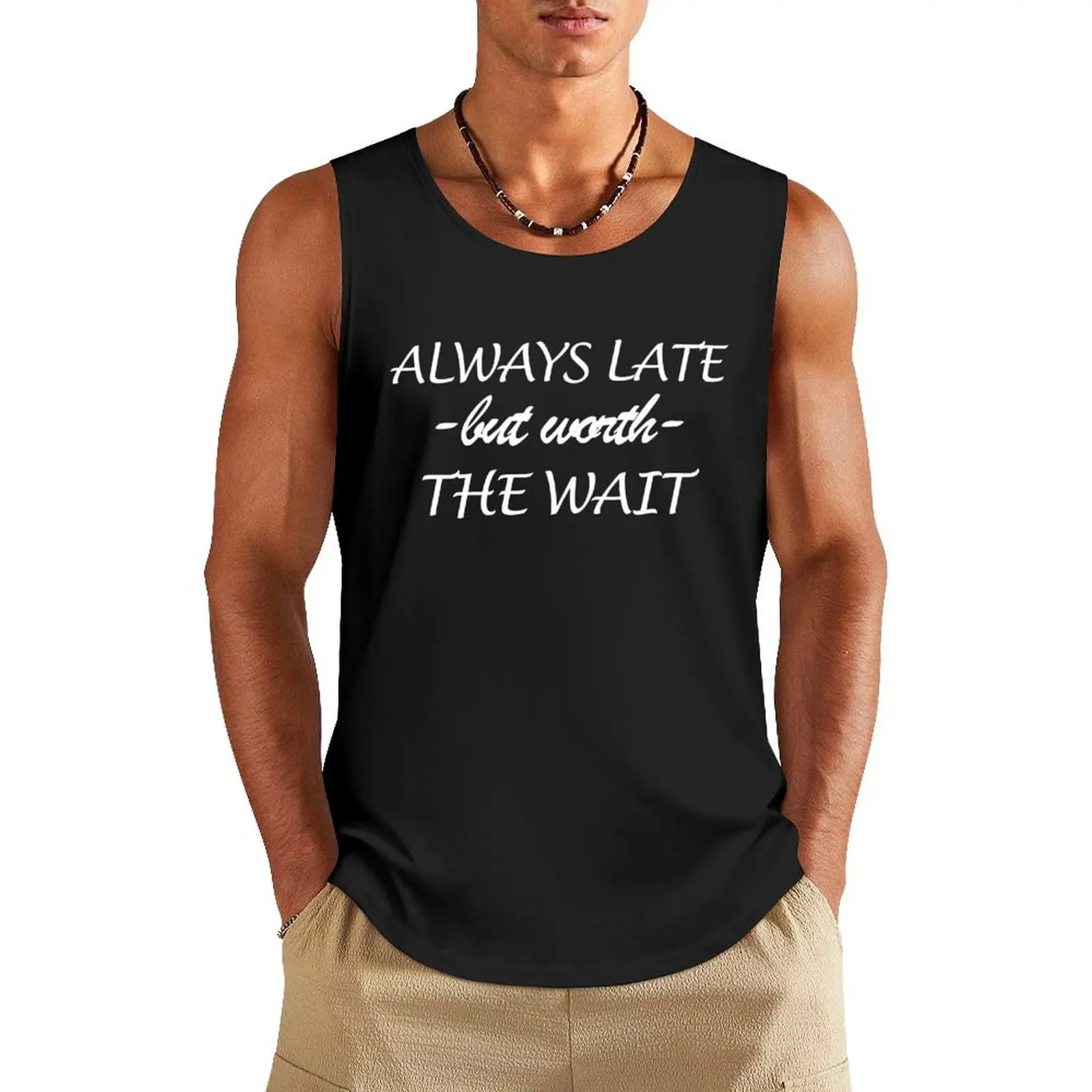

always late but worth the wait Tank Top Man gym clothes Short sleeve sleeveless shirt man gym