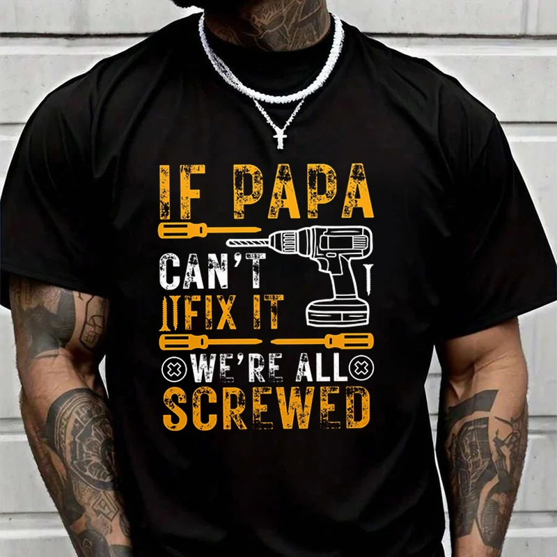 If Papa Can't Fix It, We're All Screwed Men's Graphic T-Shirt Fashionable Casual Street Style Suitable For Travel And Sports Tee