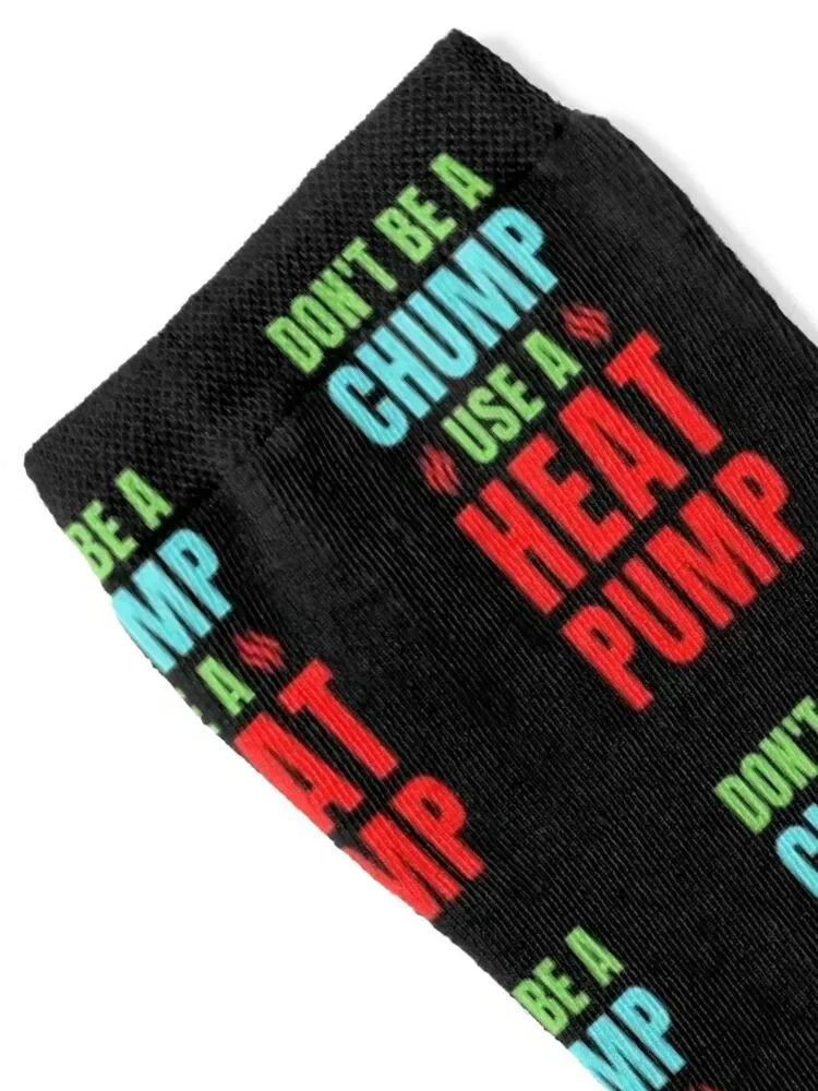 Don't be a chump use a heat pump Socks halloween shoes anime designer brand Men's Socks Women's