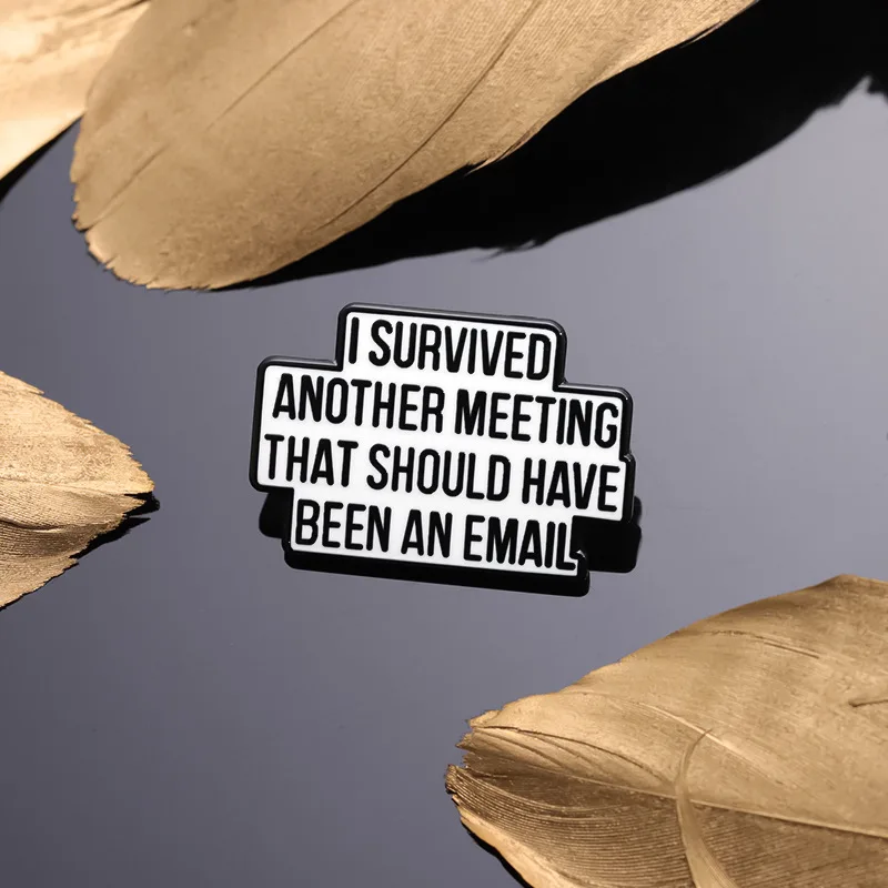 Funny Quote Brooch I Survived Another Meeting That Should Have Been An Email Enamel Pin Lapel Jewelry Gift