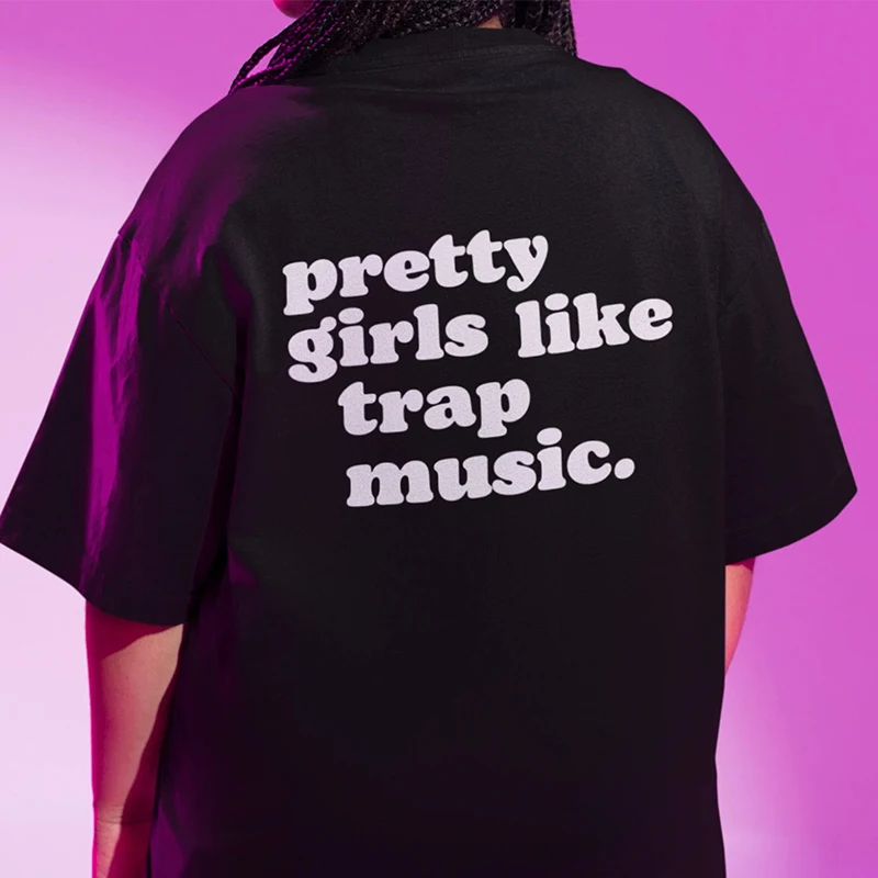 

Pretty Girls Like Trap Music Vintage Back Printed Women's T Shirts Cotton O Neck Funny Unisex Tshirt High Quality Graphic Tee