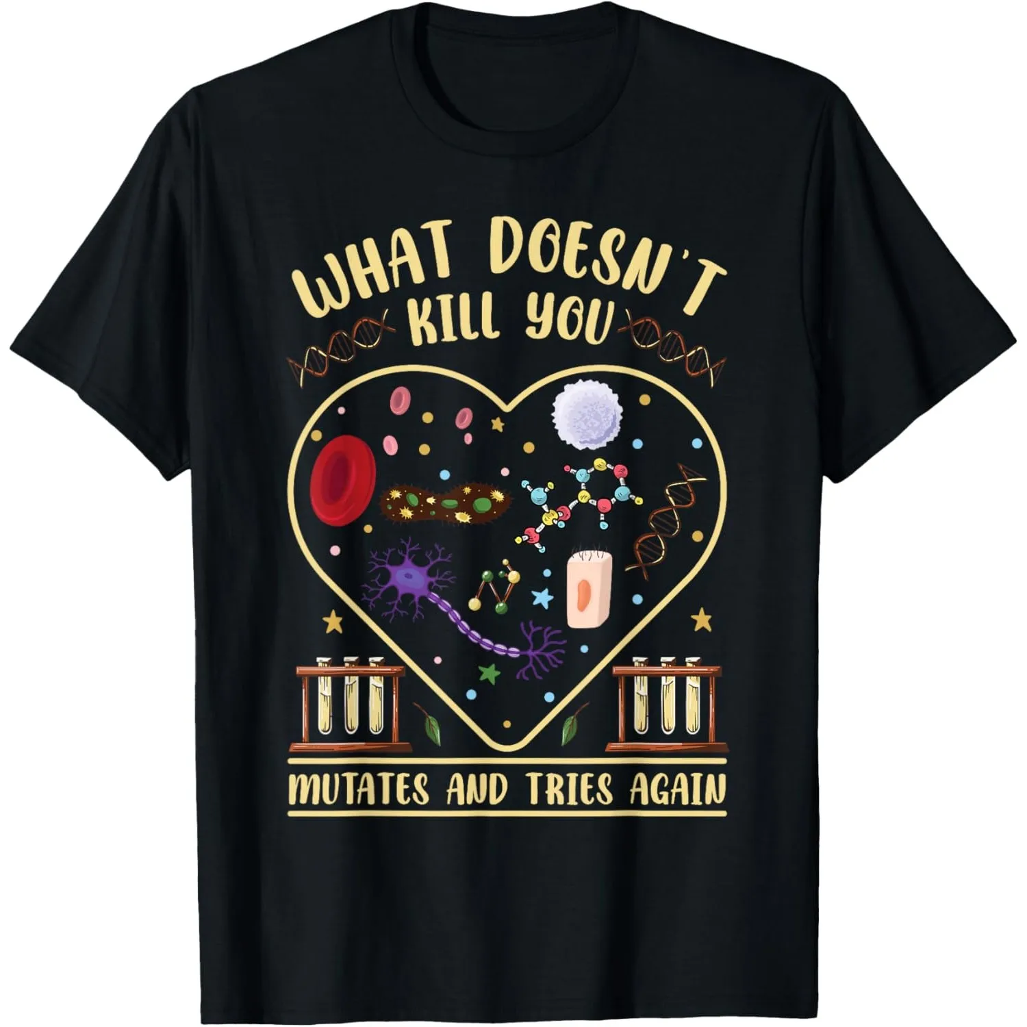 What Doesn\'t Kill You Mutates And Tries Again Science Graphic Tee Shirt for Men