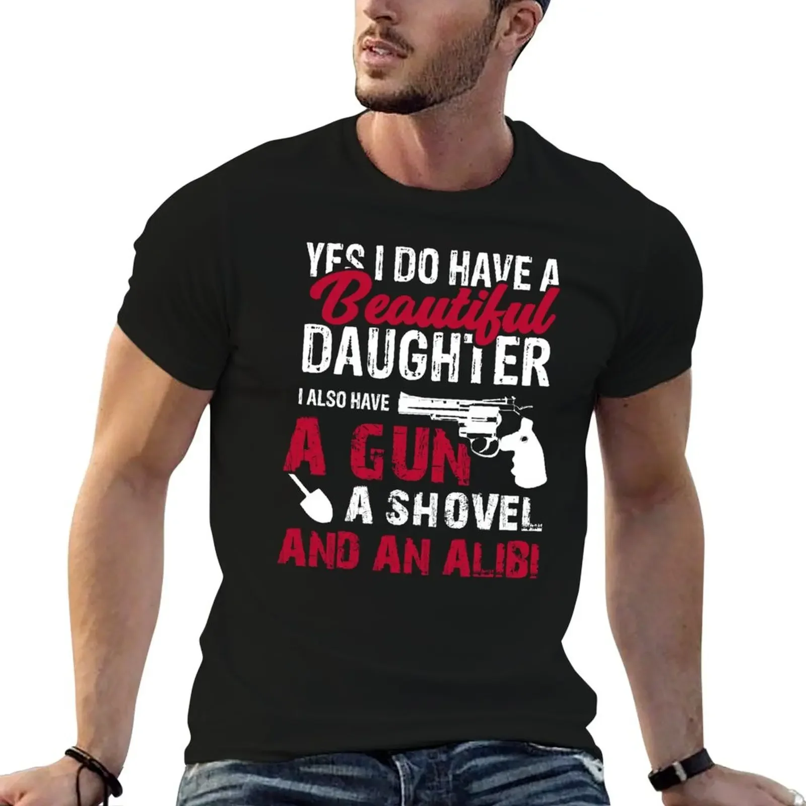 Yes I Do Have A Beautiful Daughter I Also Have A Gun, A Shovel & An Alibi T-Shirt boys whites summer clothes mens t shirts