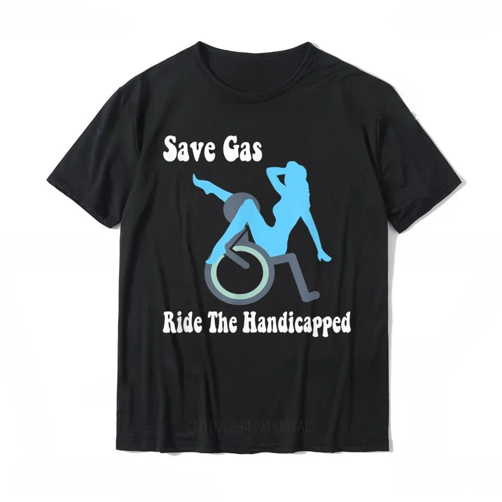 Funny Wheelchair Save Gas Ride The Handicapped T-Shirt Humor Adult Joke Summer Style Casual Fahsion Harajuku Man Clothing