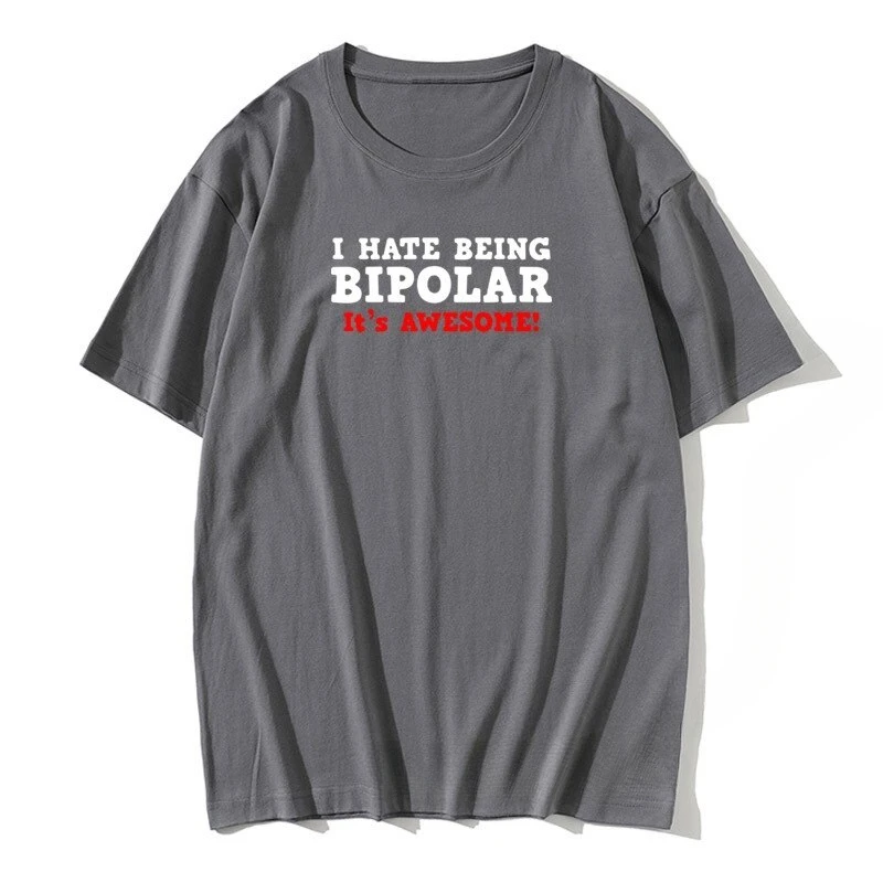 fashion heavyweight I Hate Being Bipolar Its Awesome Tops Shirts Cotton Men Tshirts Leisure Tee New Cotton TShirts Customized