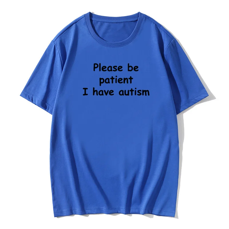 Please Be Patient I Have Autism Funny Cotton Short Sleeve T Shirts Harajuku Christmas Birthday Gift for Dad Husband T-shirt