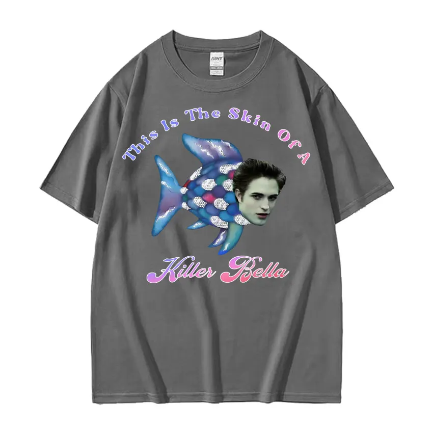 This Is The Skin of A Killer Bella Meme T Shirt Twilight Rainbow Fish Funny T Shirts Men\'s Women Casual Oversized Cotton T-shirt