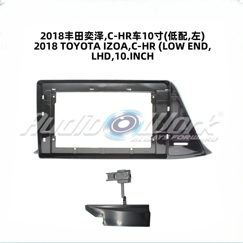 For 18 TOYOTA IZOA C-HR LOW-END Car Accessories 10Inch Fascia Radio Stereo GPS Android Player Unit Panel Dash Install Frame