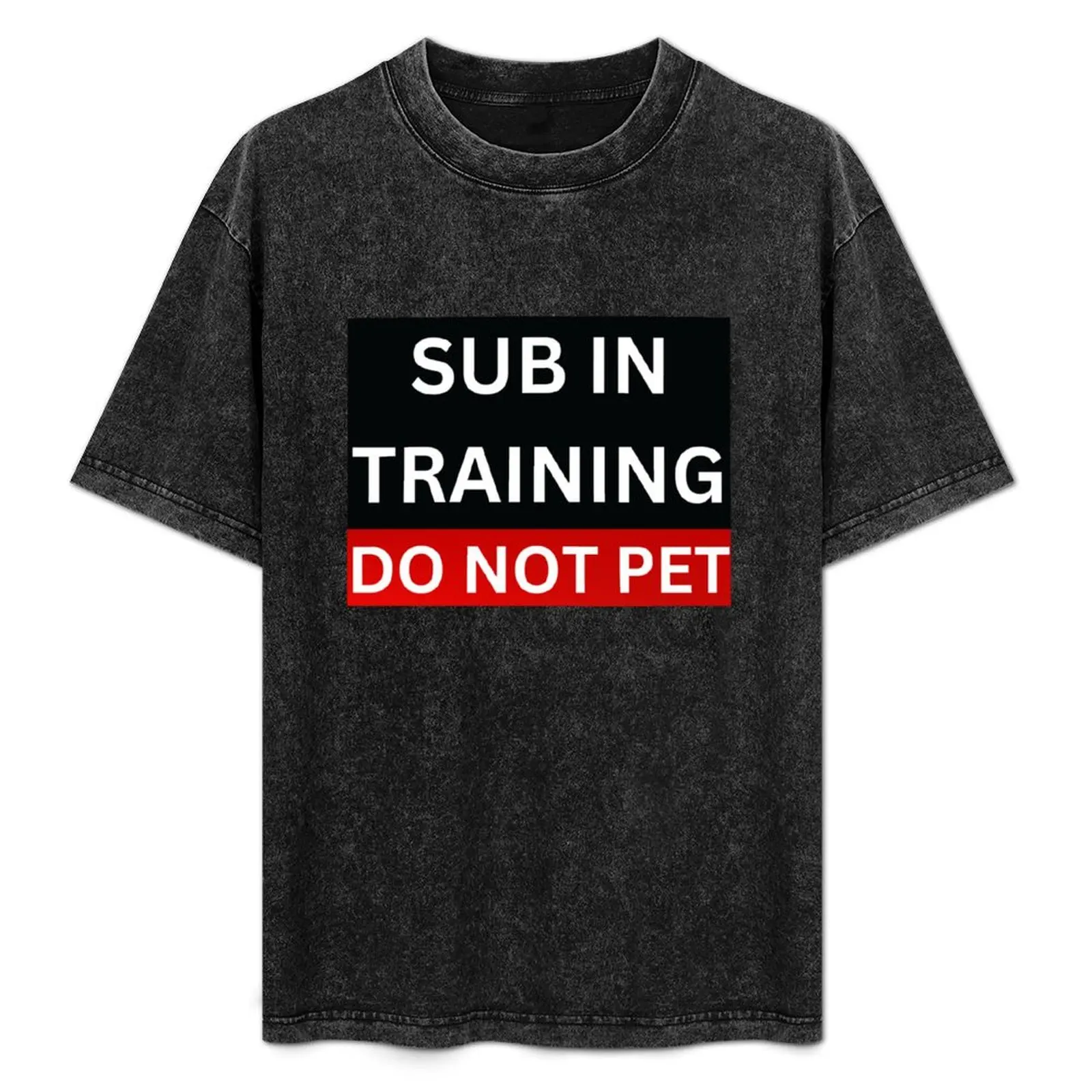 Sub In training Do Not Pet BDSM T-Shirt graphics designer shirts funny t shirts men